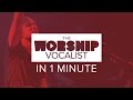 The Worship Vocalist in 1 minute