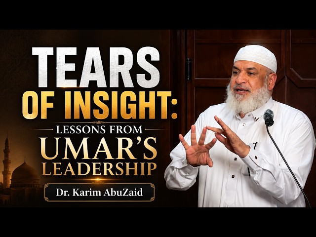 Tears of Insight: Lessons from Umar's Leadership | Friday Khutbah | Dr. Karim AbuZaid
