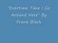 Every Time I Go Around Here - Frank Black