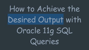 How to Achieve the Desired Output with Oracle 11g SQL Queries