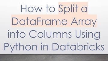 How to Split a DataFrame Array into Columns Using Python in Databricks