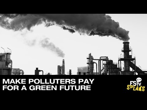 Make Polluters Pay for a Green Future | FSTV SPEAKS