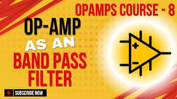 Op-Amps as a Band Pass Filter | Introduction to Opamp | Application of OpAmps | OpAmp Course - 8