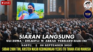 LIVE 🔴 Ust ZUMA - ZULKIFLI M ABBAS terbaru HARI ini || SABTU, 06/09/2025