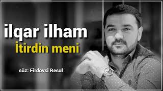 Ilqar Ilham - Itirdin Meni | Azeri Music [OFFICIAL]