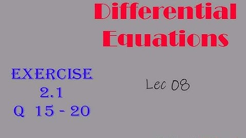 Differential Equations || Lec 08 || Exercise No 2.2 Q 15 till 20