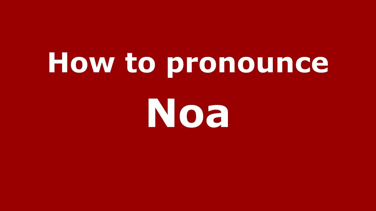 How to Pronounce Noa YouTube