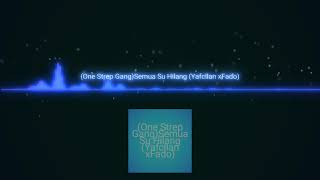 Semua Su Hilang ( One Strep Gang)( Yafcllan x Fado)
