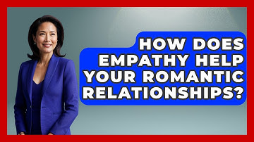 How Does Empathy Help Your Romantic Relationships? - Gen Z Unfiltered
