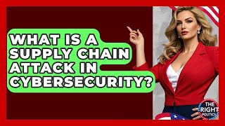 What Is A Supply Chain Attack In Cybersecurity? - The Right Politics