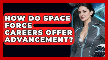How Do Space Force Careers Offer Advancement? - Warriors In Space