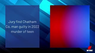 Jury find Chatham Co. man guilty in 2022 murder of teen