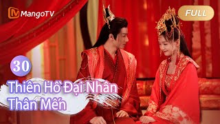 【Viet Sub】Thân mến Đại nhân Thiên Hồ EP30 🦊💌 |Dear Mr. Heavenly Fox | MangoTV
