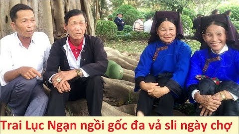.Trai Lục Ngạn và gái Lộc Bình ngồi gốc đa hát sli tâm sự