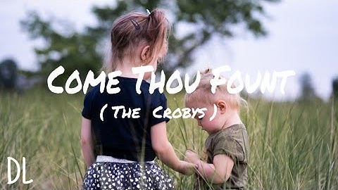 Come Thou Fount of Every Blessing - The Crosby Family (Lyric Video)