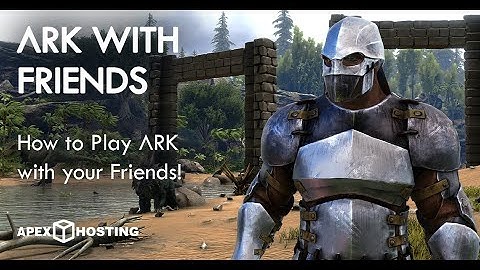 How to play ARK: Survival Evolved with Friends
