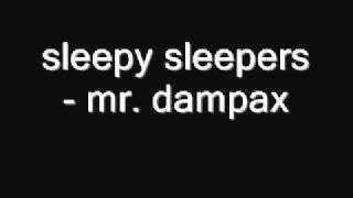 Miniatura de vídeo de "sleepy sleepers - mr. dampax"