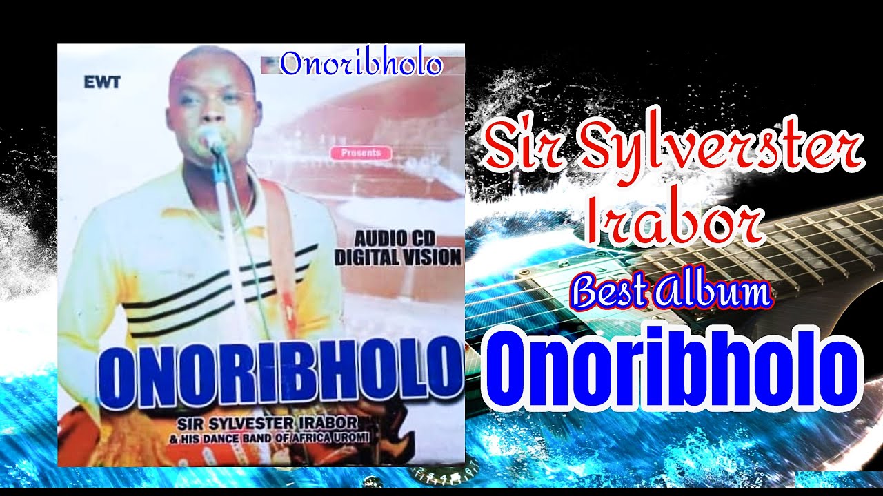 SIR SYLVESTER IRABOR ONORIBHOLO  ALBUM