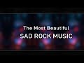 The most beautiful  sad rock music