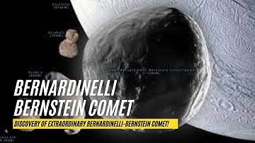Bernardinelli Bernstein | Discovery Of Extraordinary Bernardinelli-Bernstein Comet!