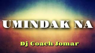 Umindak Na ( Dj Coach Jomar ) Remix Mix