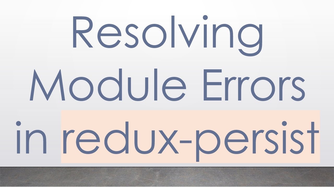 Resolving Module Errors in redux-persist