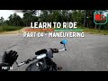 How to Ride a Motorcycle: Part 04 - Maneuvering