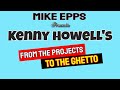 Mike Epps Presents KENNY HOWELL's From The Projects to The Ghetto