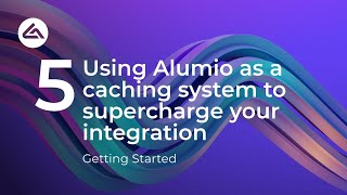 Getting Started With Alumio - 5 Using Alumio As A Caching System To Supercharge Your Integration