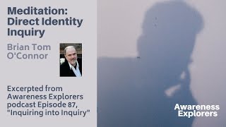 Meditation: Direct Identity Inquiry - from Awareness Explorers Episode 87, "Inquiring into Inquiry"