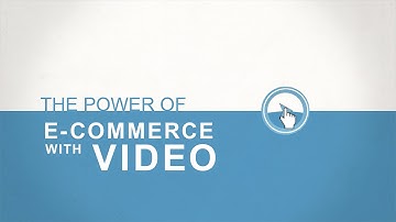The Power of E-Commerce with Video