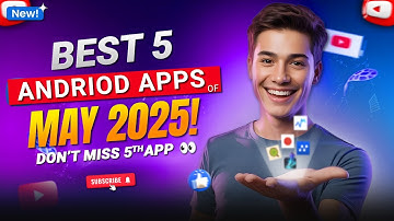 Top 5 Best Android Apps - Of May 2025! to Transform Your Mobile Experience!