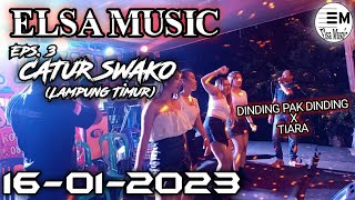 DINDING PAK DINDING X TIARA || ELSA MUSIC LIVE CATUR SWAKO LAMPUNG TIMUR || [PART 4] TERBARU 2023