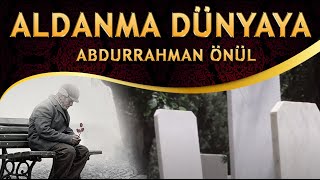 İlahi - Aldanma Dünyaya Bir Gün Göçersin / Abdurrahman Önül Resimi