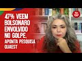 47% veem Bolsonaro envolvido no golpe, aponta pesquisa Quaest | Brasil Agora | TV 247