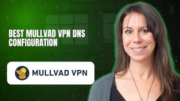 Best Mullvad VPN DNS configuration
