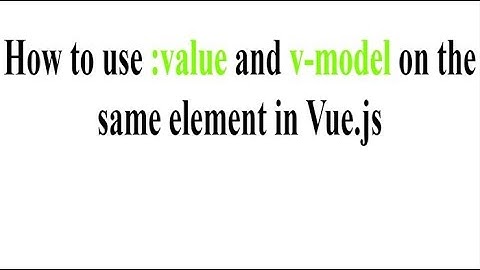 How to use :value and v-model on the same element in Vue.js