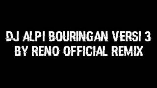 DJ alpi bouringan versi 3 |by Reno  remix