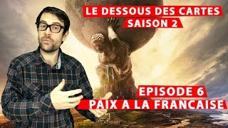 LP narratif - Le dessous des cartes - S2Ep06 - Paix à la Française
