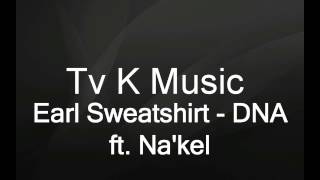 Earl Sweatshirt - DNA ft. Nakel