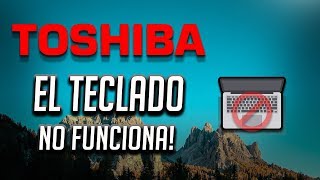 Solucion - Teclado de Mi Toshiba Laptop no Funciona en Windows 10/8/7 -  YouTube