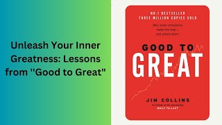 Unleash Your Inner Greatness: Lessons from ''Good to Great''