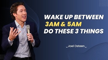 If You Wake Up Between 3AM & 5AM- HERE’S WHAT YOU MUST DO | JOEL OSTEEN | BEST SPEECH