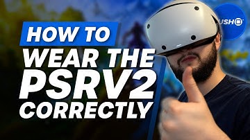 How To Correctly And Comfortably Wear The PSVR2 Headset