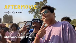Aftermovie - Under 25 Summit | Shot on Pixel | Tanmay, MN, Orange Juice Gang, Prateek Kuhad & More.
