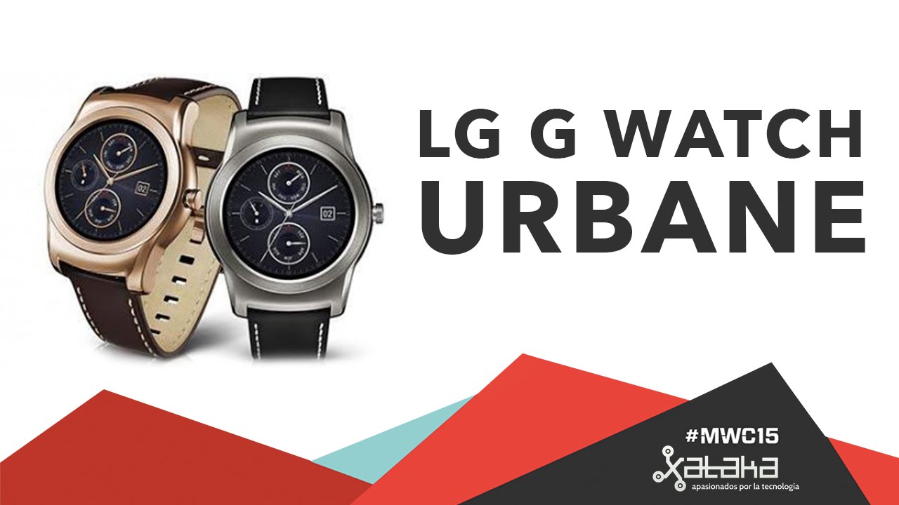 LG Watch Urbane, primeras impresiones desde el #MWC2015