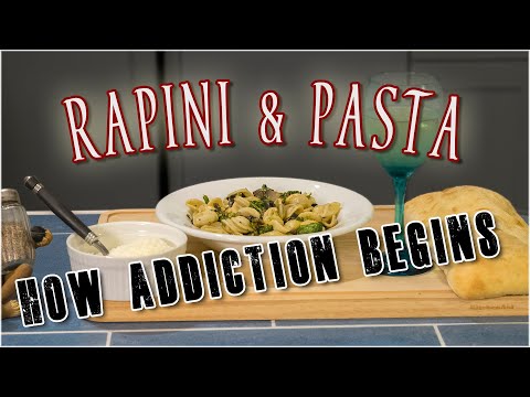 Rapini & Pasta - how addiction begins