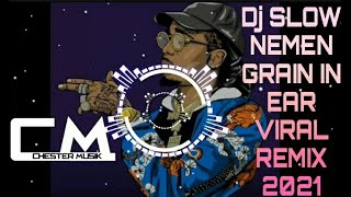 DJ SLOW NEMEN GRAIN IN EAR VIRAL REMIX 2021