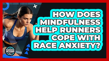 How Does Mindfulness Help Runners Cope With Race Anxiety? - Running Beyond Limits