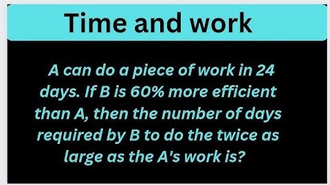 A can do a piece of work in 24 days. If B is 60% more efficient than A,then the number of days#tnpsc
